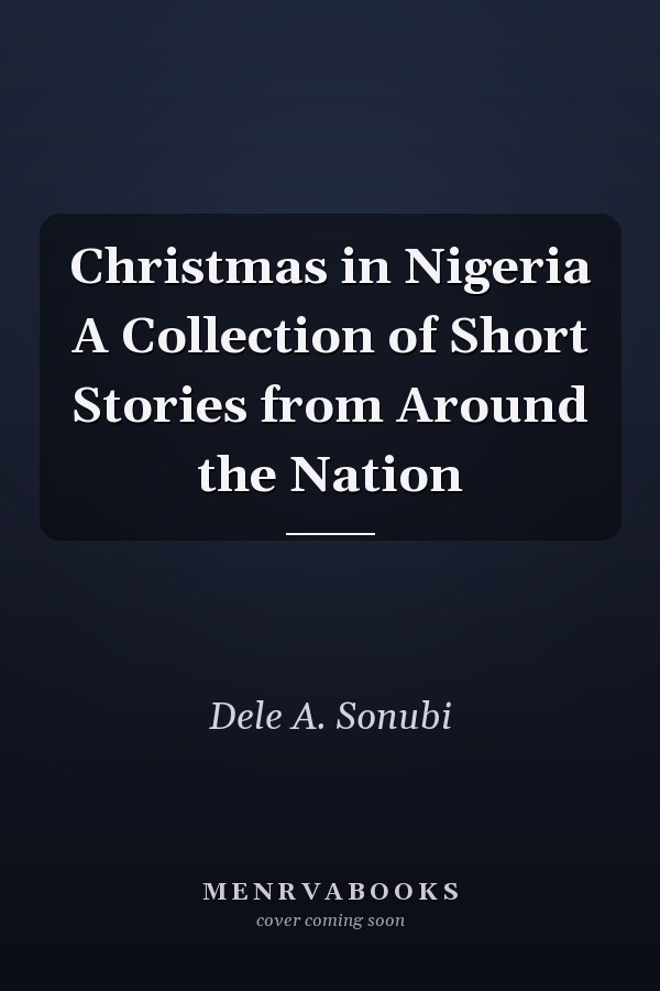 Christmas in Nigeria A Collection of Short Stories from Around the Nation