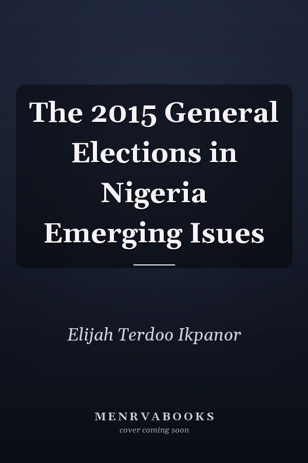 The 2015 General Elections in Nigeria Emerging Isues