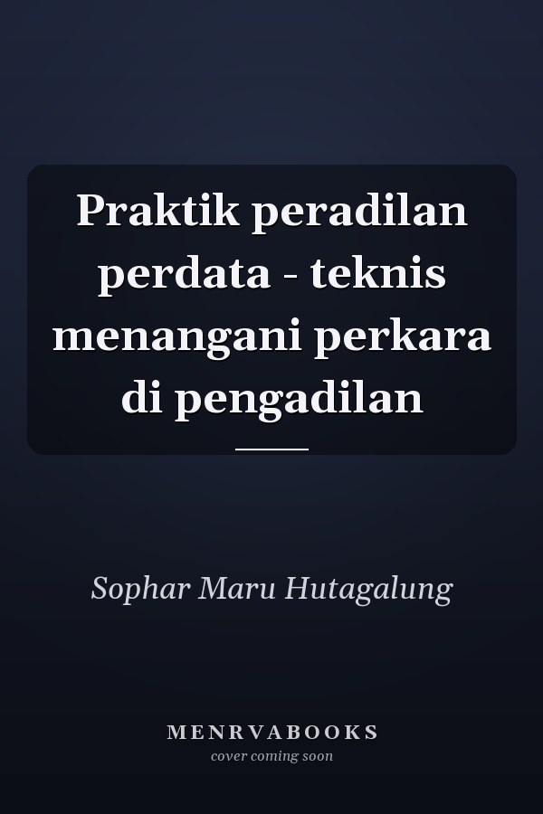 Praktik peradilan perdata - teknis menangani perkara di pengadilan