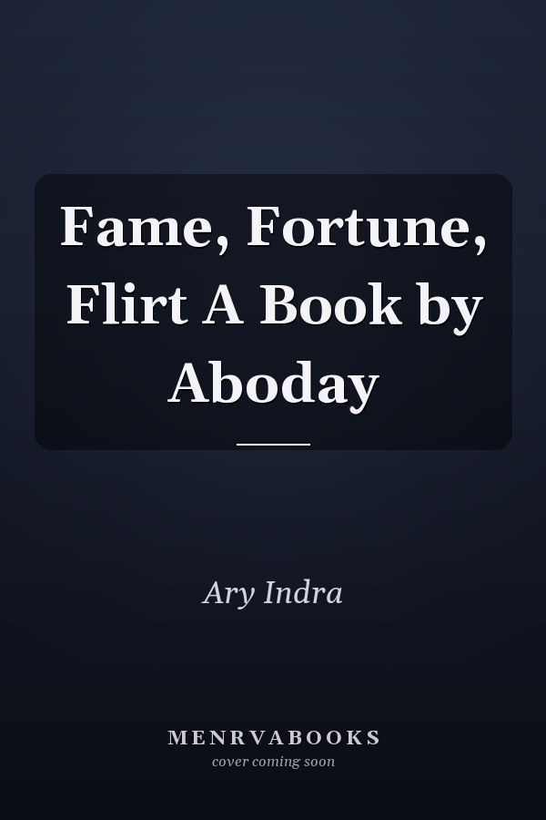 Fame, Fortune, Flirt A Book by Aboday