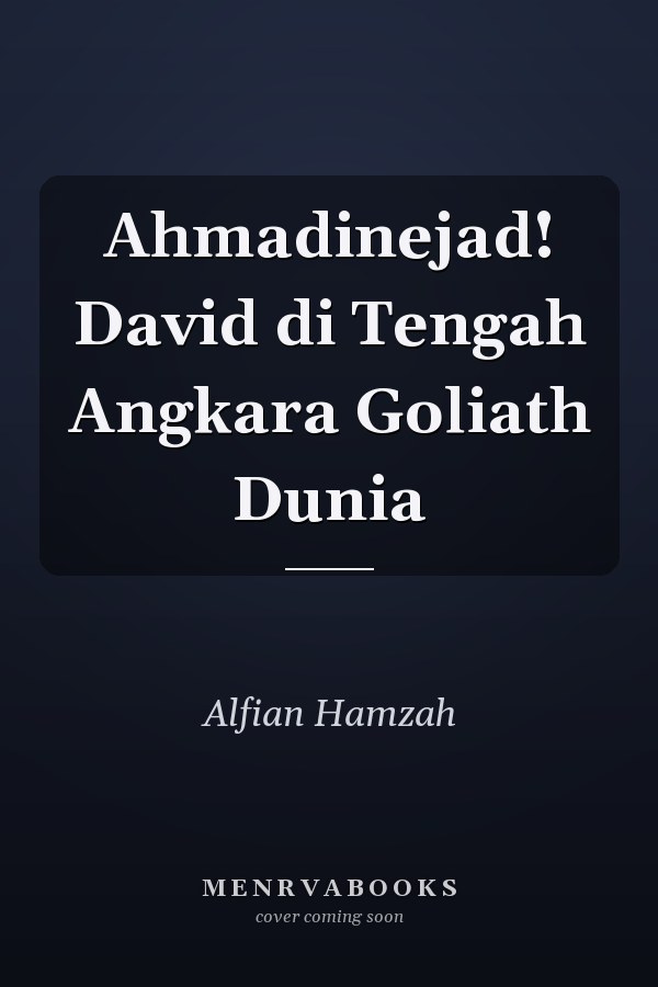 Ahmadinejad! David di Tengah Angkara Goliath Dunia