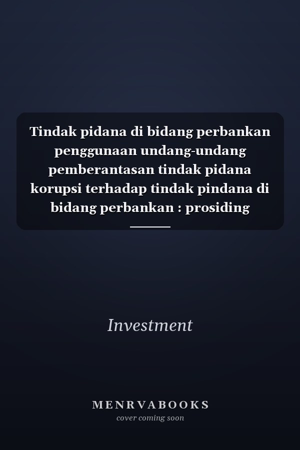 Tindak pidana di bidang perbankan penggunaan undang-undang pemberantasan tindak pidana korupsi terhadap tindak pindana di bidang perbankan : prosiding