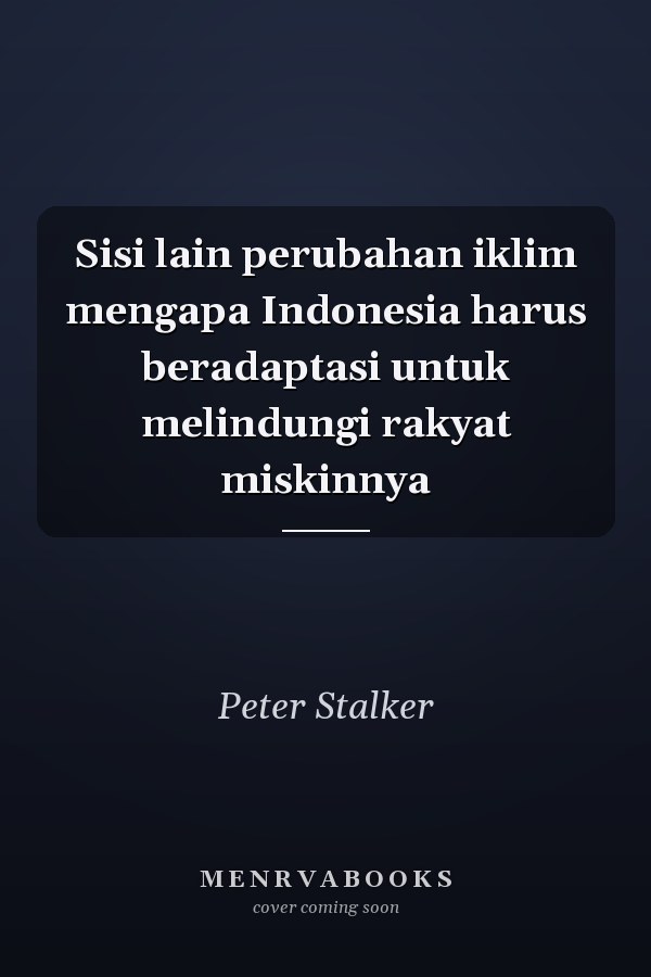 Sisi lain perubahan iklim mengapa Indonesia harus beradaptasi untuk melindungi rakyat miskinnya