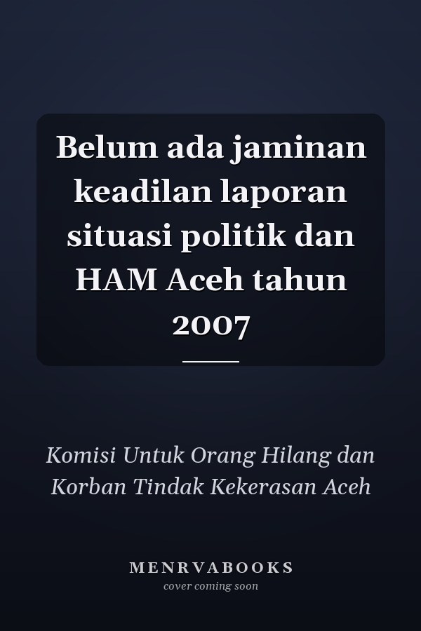 Belum ada jaminan keadilan laporan situasi politik dan HAM Aceh tahun 2007