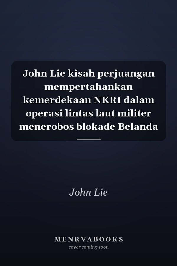 John Lie kisah perjuangan mempertahankan kemerdekaan NKRI dalam operasi lintas laut militer menerobos blokade Belanda