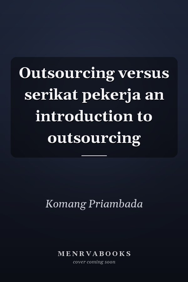 Outsourcing versus serikat pekerja an introduction to outsourcing