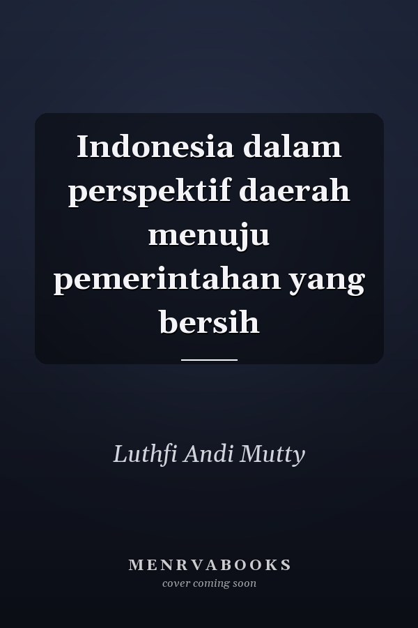 Indonesia dalam perspektif daerah menuju pemerintahan yang bersih