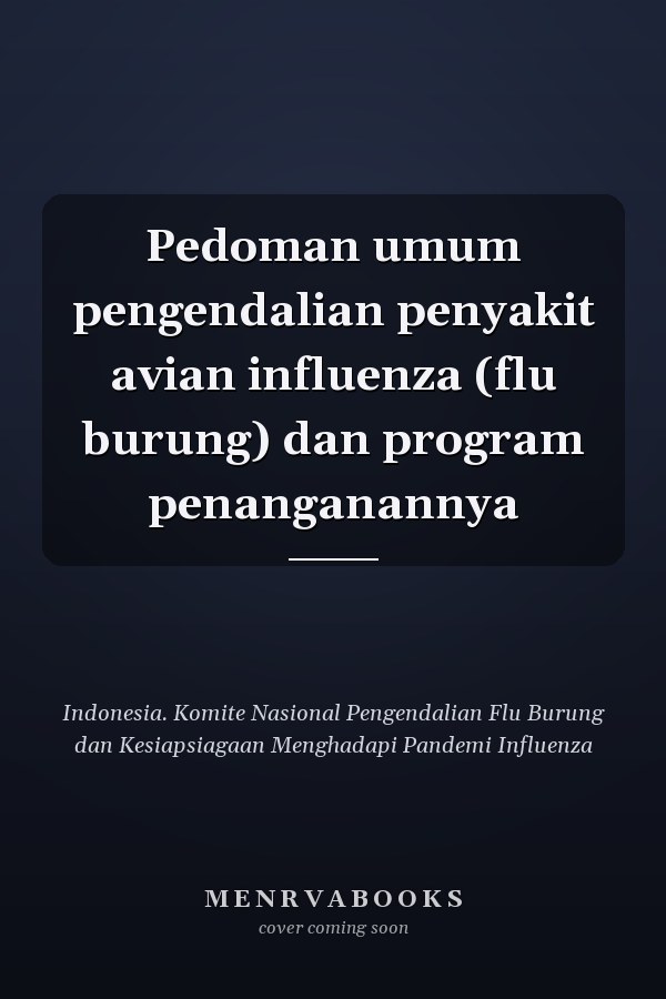 Pedoman umum pengendalian penyakit avian influenza (flu burung) dan program penanganannya
