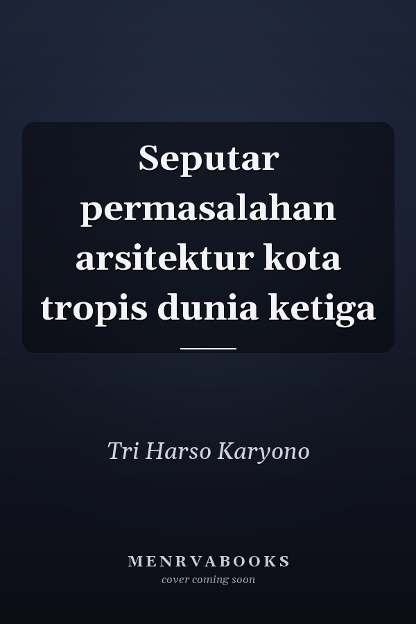 Seputar permasalahan arsitektur kota tropis dunia ketiga