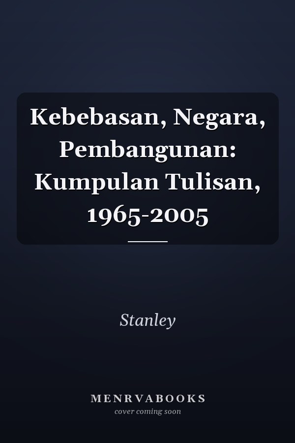 Kebebasan, Negara, Pembangunan: Kumpulan Tulisan, 1965-2005