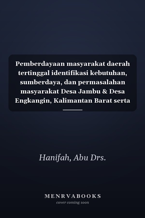 Pemberdayaan masyarakat daerah tertinggal identifikasi kebutuhan, sumberdaya, dan permasalahan masyarakat Desa Jambu & Desa Engkangin, Kalimantan Barat serta Desa Sendangmulyo & Desa Mlatirejo, Jawa Tengah