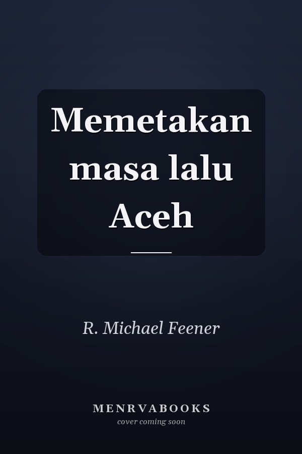 Memetakan masa lalu Aceh