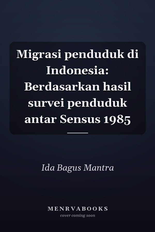 Migrasi penduduk di Indonesia: Berdasarkan hasil survei penduduk antar Sensus 1985