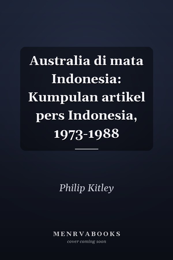 Australia di mata Indonesia: Kumpulan artikel pers Indonesia, 1973-1988