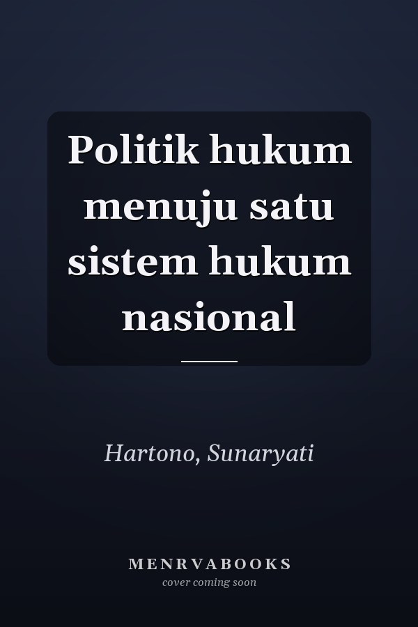 Politik hukum menuju satu sistem hukum nasional