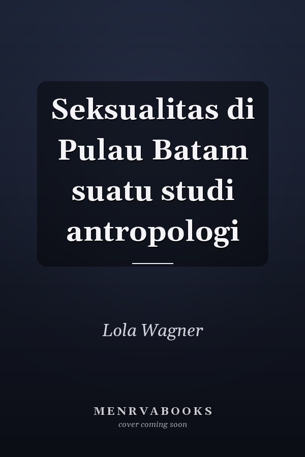 Seksualitas di Pulau Batam suatu studi antropologi