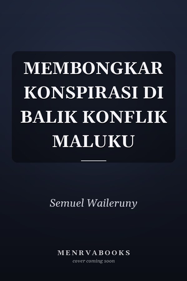 MEMBONGKAR KONSPIRASI DI BALIK KONFLIK MALUKU