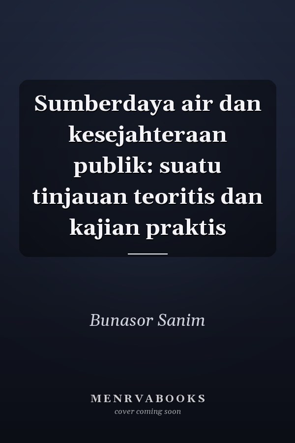 Sumberdaya air dan kesejahteraan publik: suatu tinjauan teoritis dan kajian praktis
