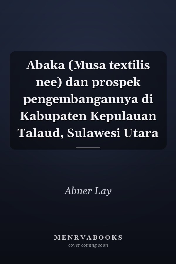 Abaka (Musa textilis nee) dan prospek pengembangannya di Kabupaten Kepulauan Talaud, Sulawesi Utara