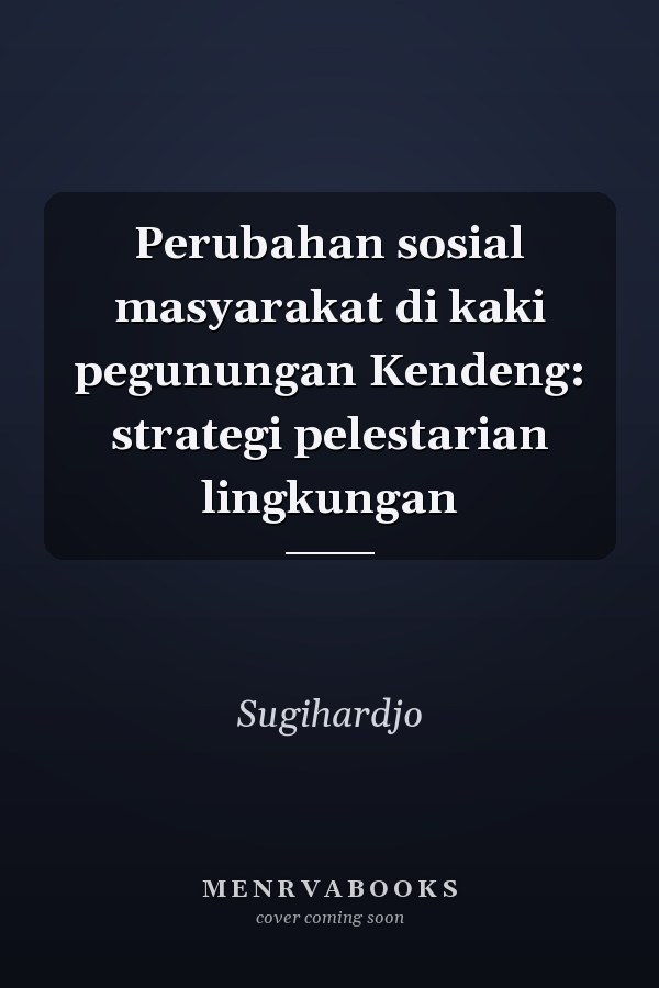 Perubahan sosial masyarakat di kaki pegunungan Kendeng: strategi pelestarian lingkungan