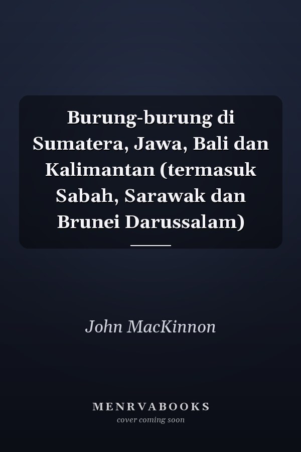 Burung-burung di Sumatera, Jawa, Bali dan Kalimantan (termasuk Sabah, Sarawak dan Brunei Darussalam)