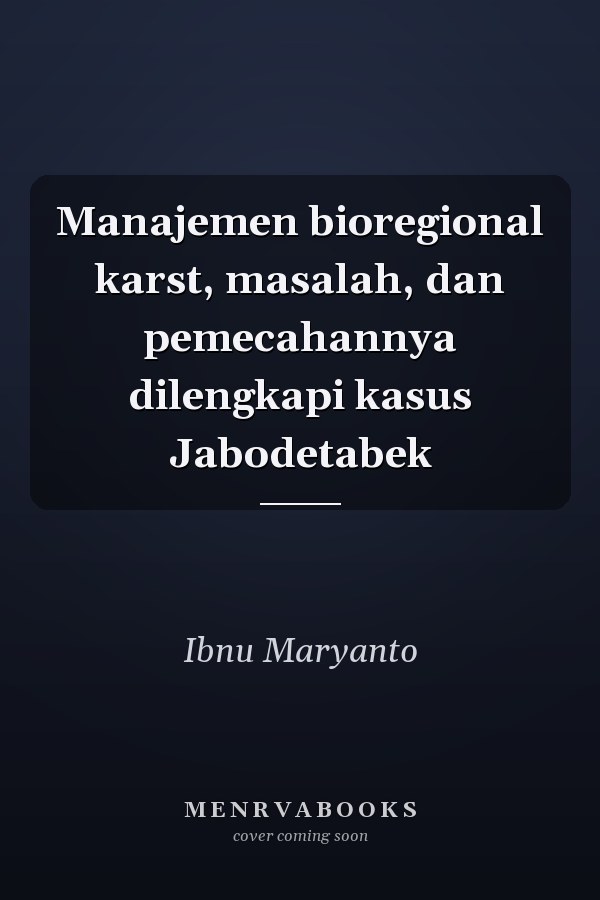 Manajemen bioregional karst, masalah, dan pemecahannya dilengkapi kasus Jabodetabek