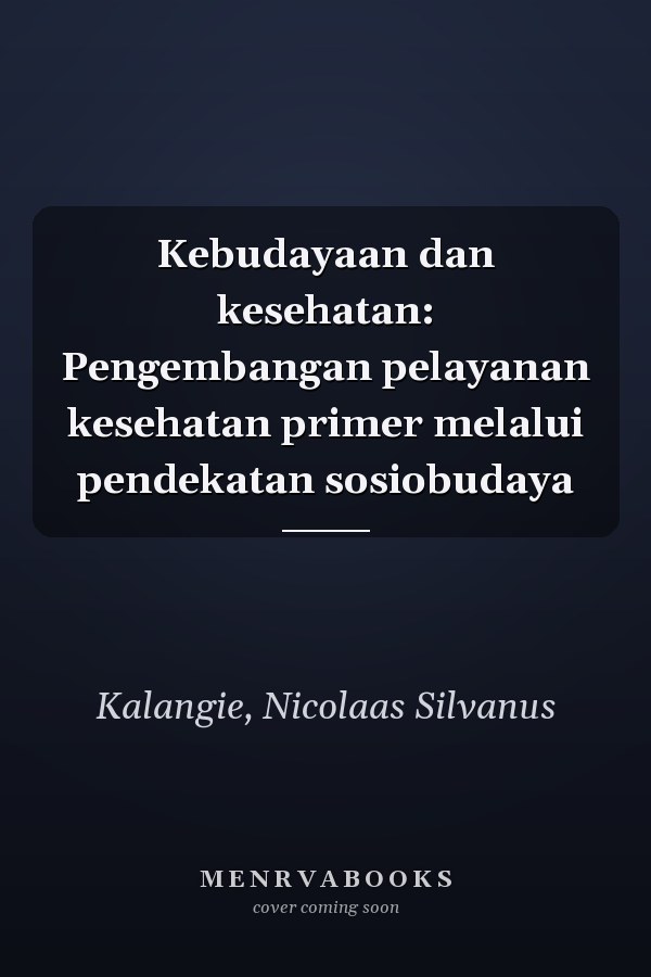 Kebudayaan dan kesehatan: Pengembangan pelayanan kesehatan primer melalui pendekatan sosiobudaya