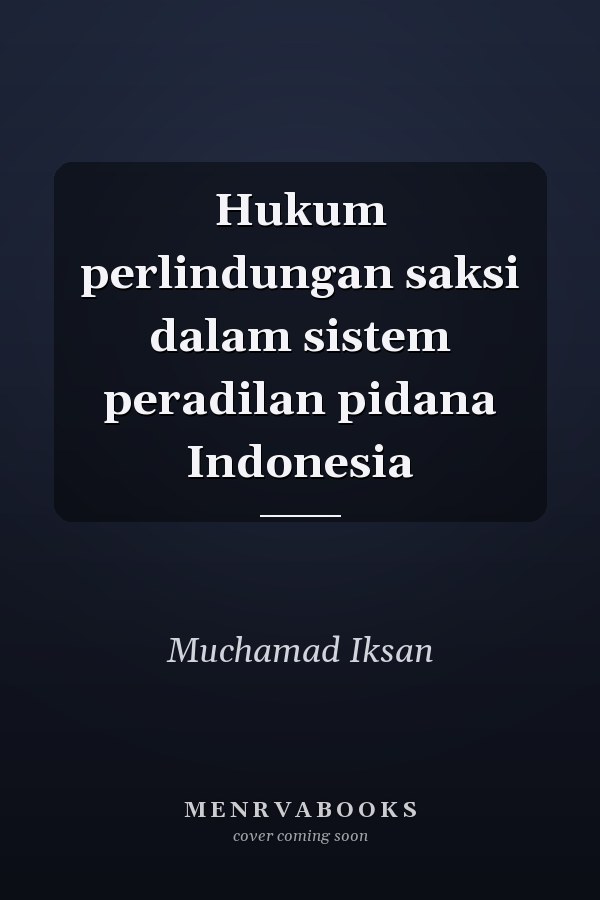 Hukum perlindungan saksi dalam sistem peradilan pidana Indonesia