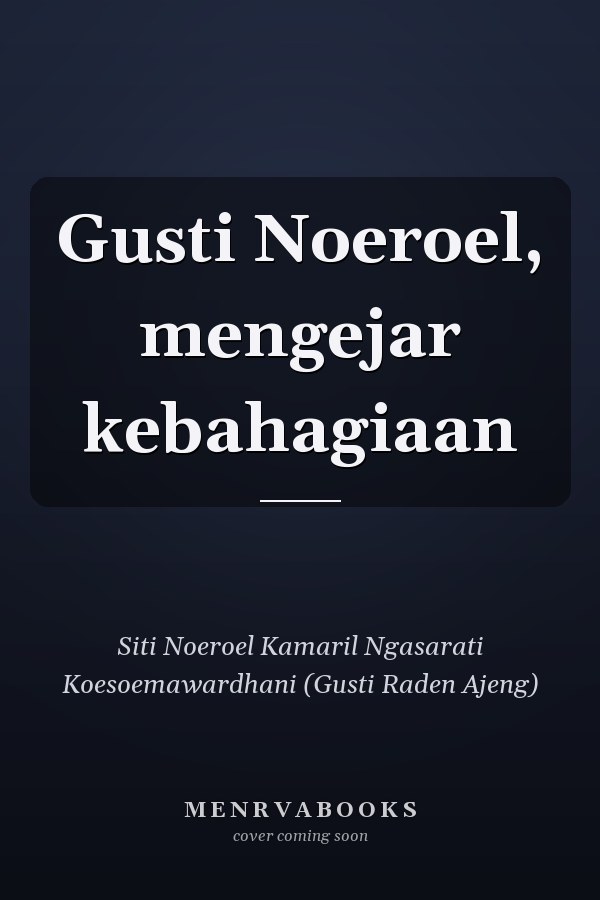 Gusti Noeroel, mengejar kebahagiaan