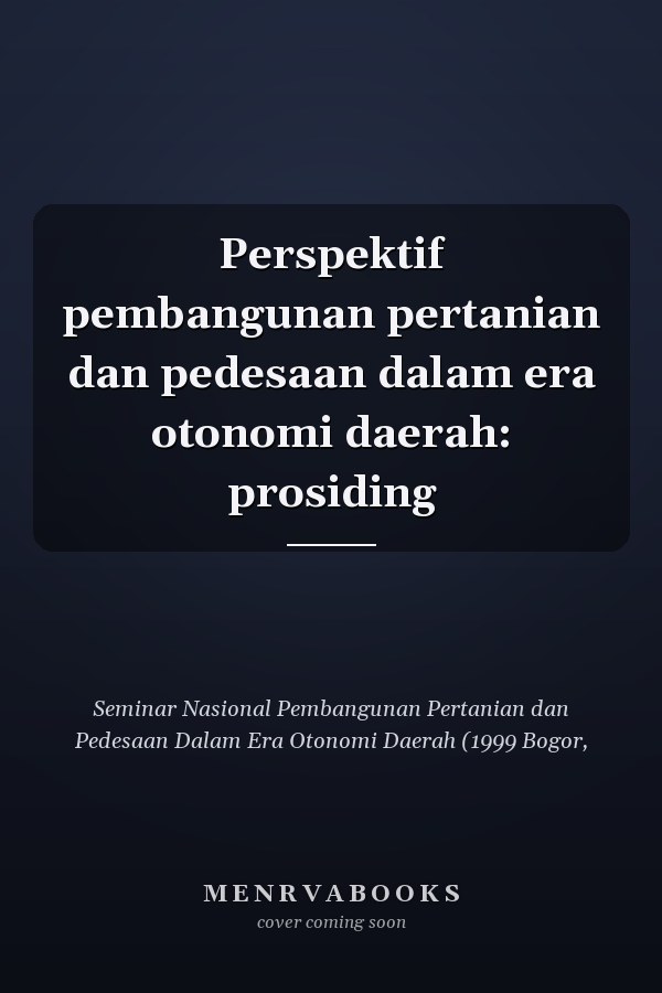 Perspektif pembangunan pertanian dan pedesaan dalam era otonomi daerah: prosiding