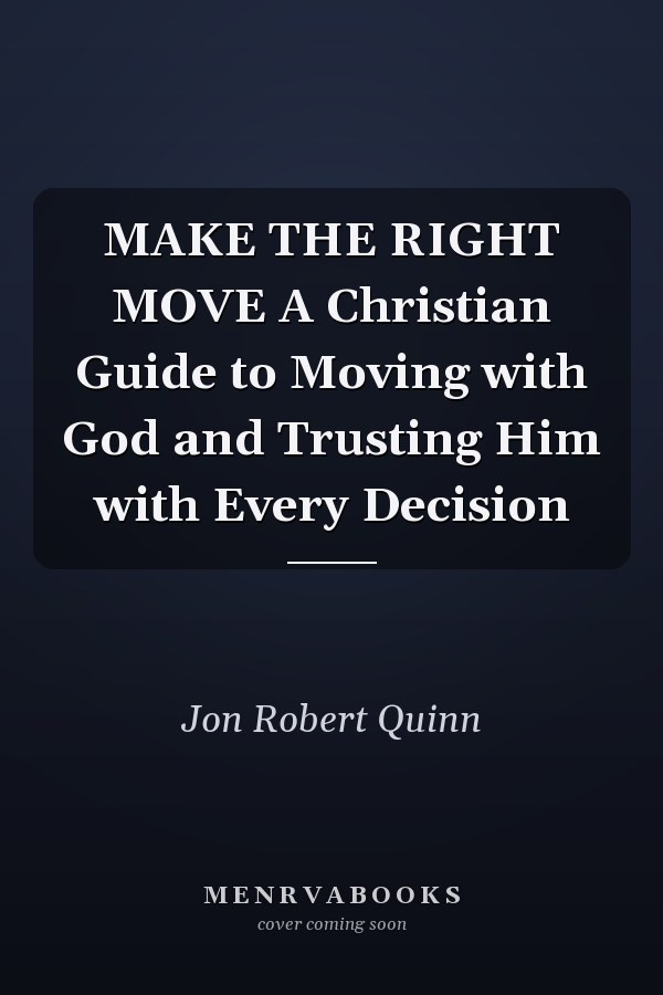 MAKE THE RIGHT MOVE A Christian Guide to Moving with God and Trusting Him with Every Decision