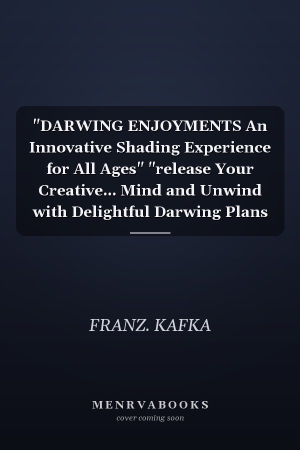 "DARWING ENJOYMENTS An Innovative Shading Experience for All Ages" "release Your Creative... Mind and Unwind with Delightful Darwing Plans