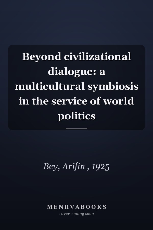 Beyond civilizational dialogue: a multicultural symbiosis in the service of world politics