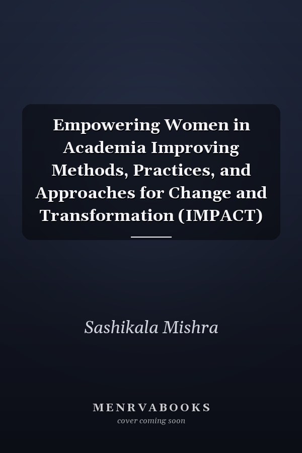 Empowering Women in Academia Improving Methods, Practices, and Approaches for Change and Transformation (IMPACT)