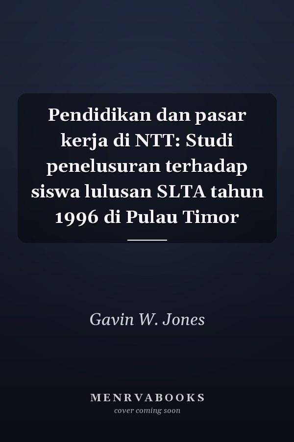 Pendidikan dan pasar kerja di NTT: Studi penelusuran terhadap siswa lulusan SLTA tahun 1996 di Pulau Timor