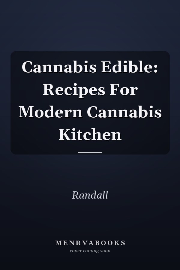 Cannabis Edible: Recipes For Modern Cannabis Kitchen