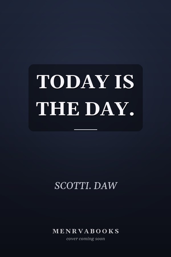 TODAY IS THE DAY.
