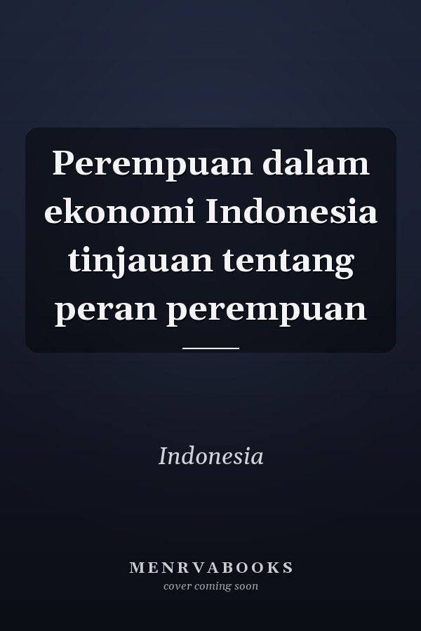 Perempuan dalam ekonomi Indonesia tinjauan tentang peran perempuan
