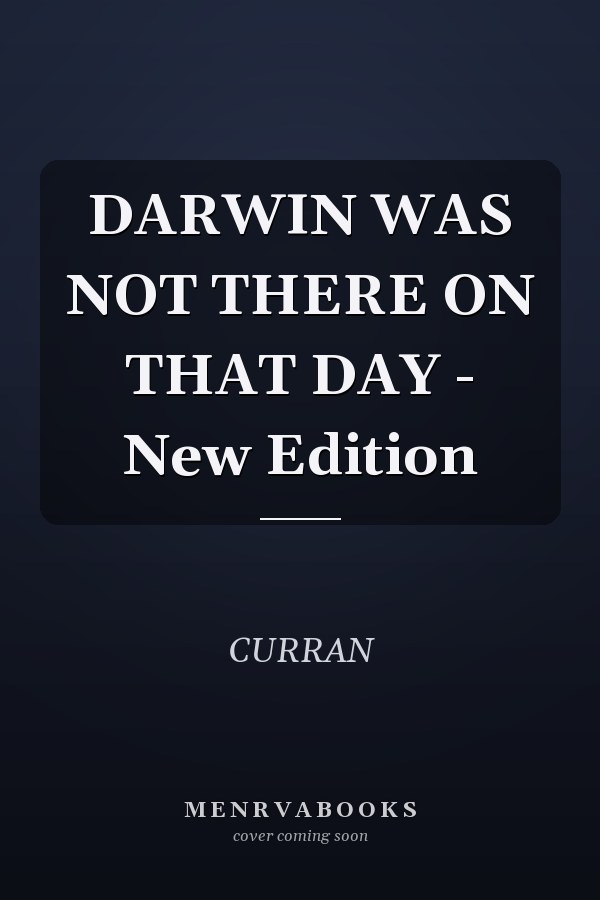 DARWIN WAS NOT THERE ON THAT DAY - New Edition