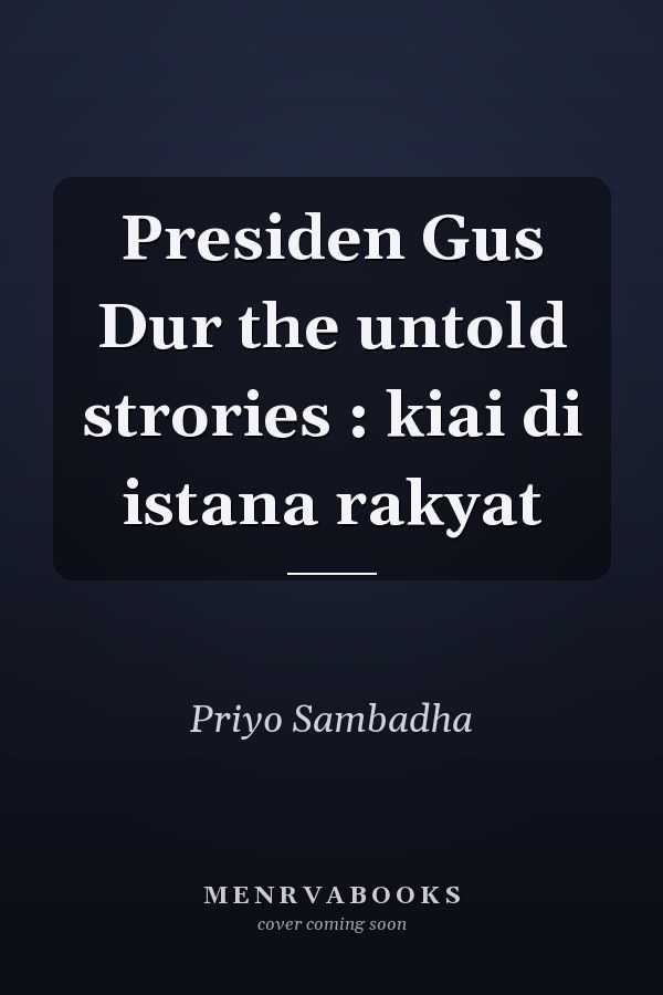 Presiden Gus Dur the untold strories : kiai di istana rakyat