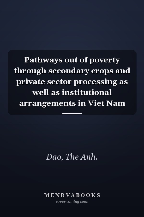 Pathways out of poverty through secondary crops and private sector processing as well as institutional arrangements in Viet Nam