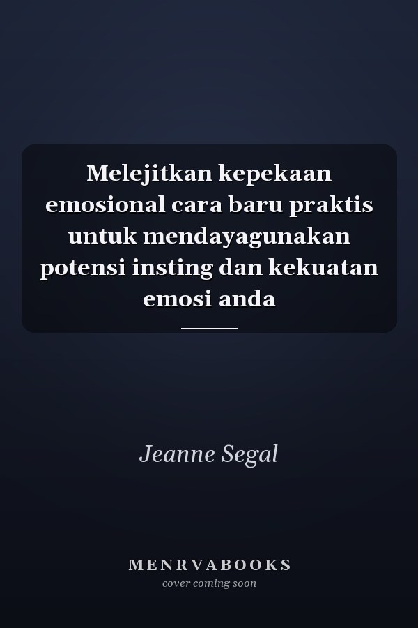 Melejitkan kepekaan emosional cara baru praktis untuk mendayagunakan potensi insting dan kekuatan emosi anda