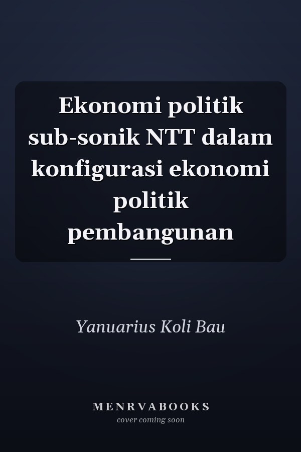 Ekonomi politik sub-sonik NTT dalam konfigurasi ekonomi politik pembangunan