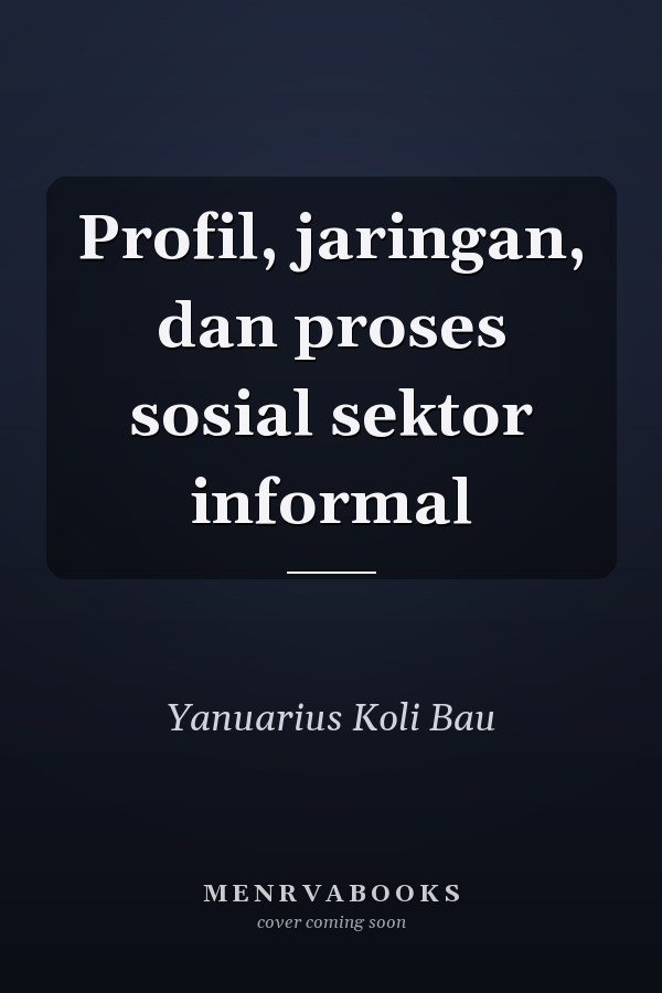 Profil, jaringan, dan proses sosial sektor informal