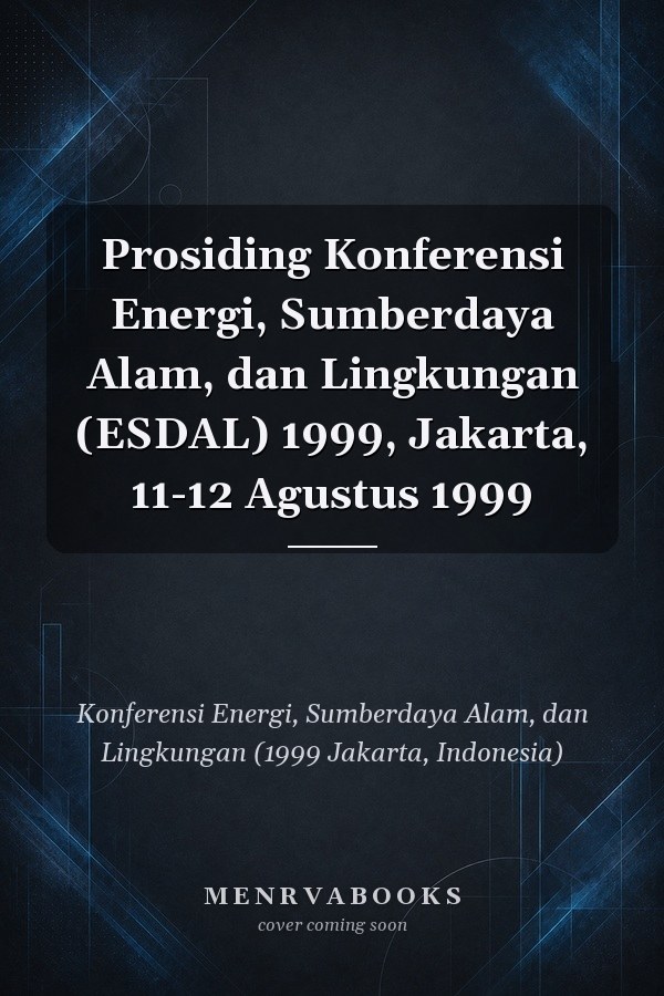 Prosiding Konferensi Energi, Sumberdaya Alam, dan Lingkungan (ESDAL) 1999, Jakarta, 11-12 Agustus 1999