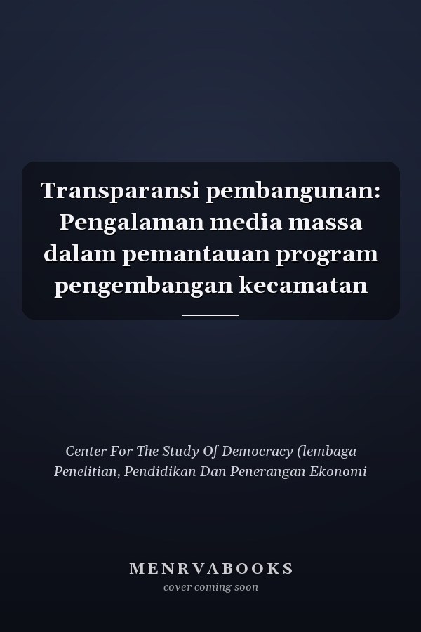 Transparansi pembangunan: Pengalaman media massa dalam pemantauan program pengembangan kecamatan