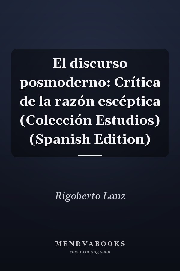 El discurso posmoderno: Crítica de la razón escéptica (Colección Estudios) (Spanish Edition)