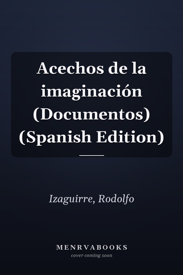 Acechos de la imaginación (Documentos) (Spanish Edition)