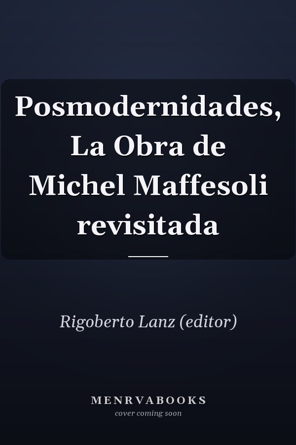 Posmodernidades, La Obra de Michel Maffesoli revisitada