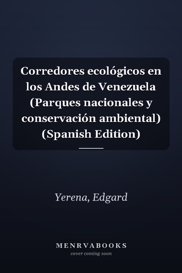 Corredores ecológicos en los Andes de Venezuela (Parques nacionales y conservación ambiental) (Spanish Edition)